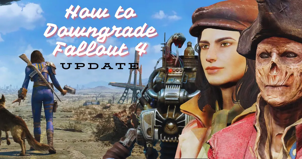 How to Downgrade Fallout 4 Update