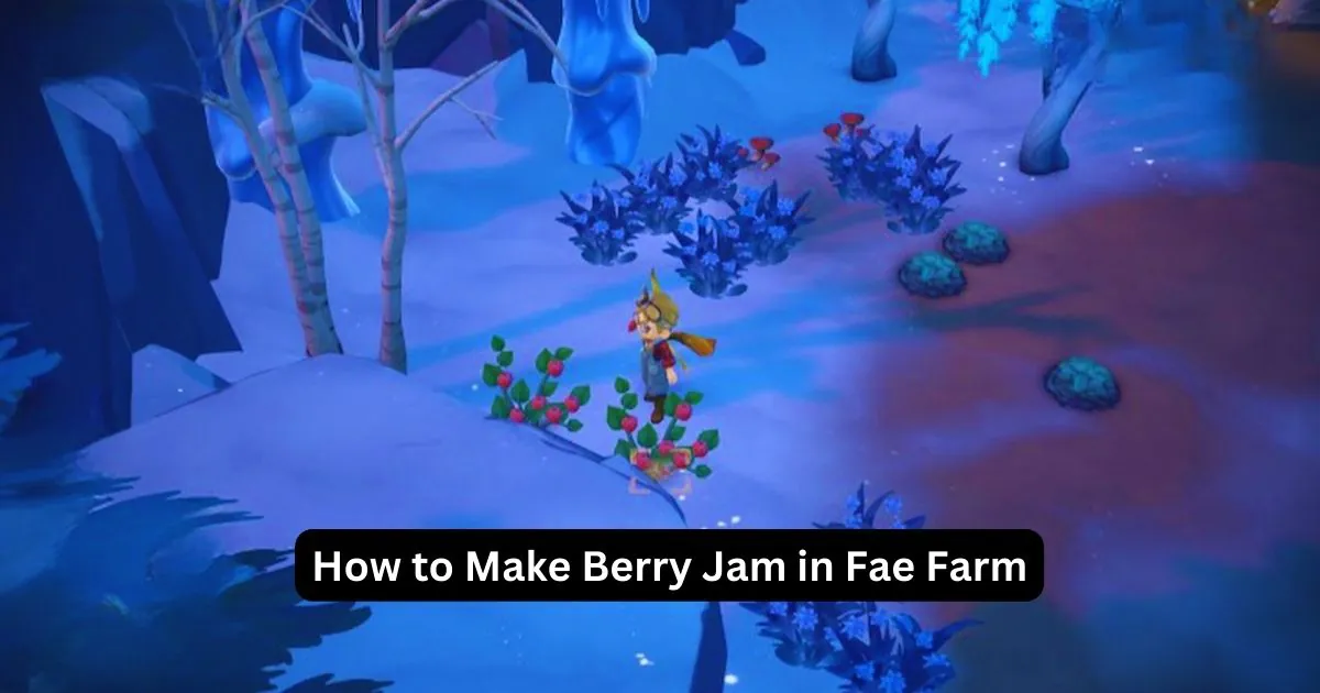 How to Make Berry Jam in Fae Farm