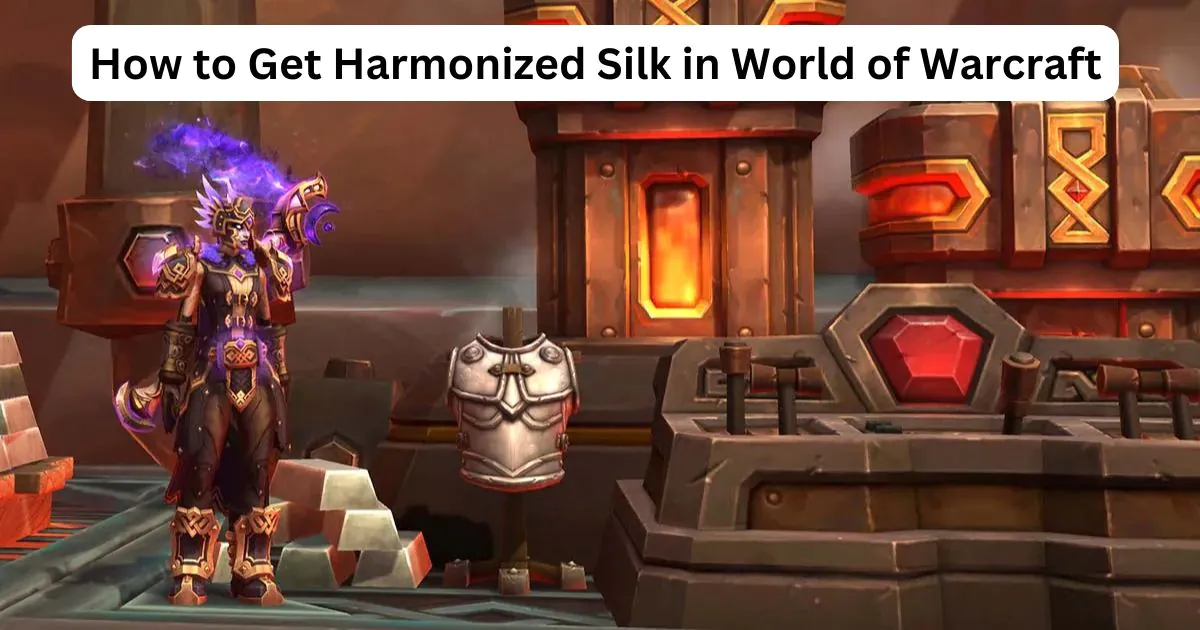 How to Get Harmonized Silk in Wow (World of Warcraft)