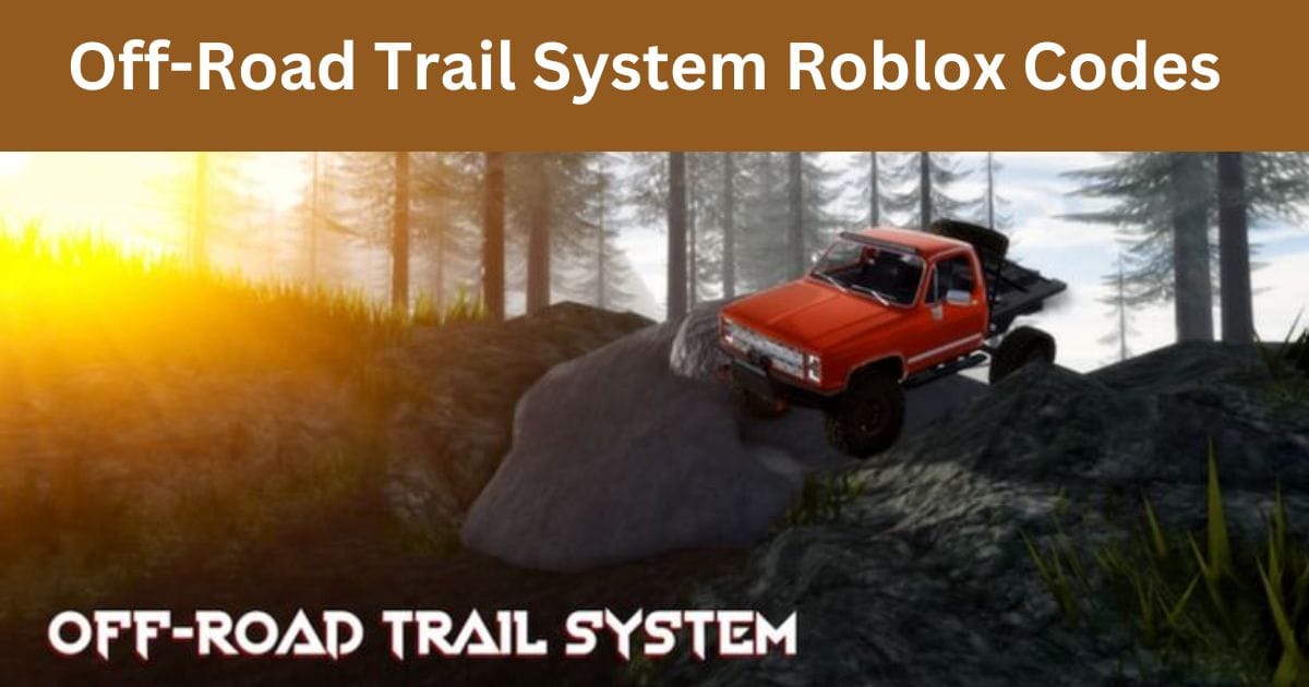 Off-Road Trail System Roblox Codes