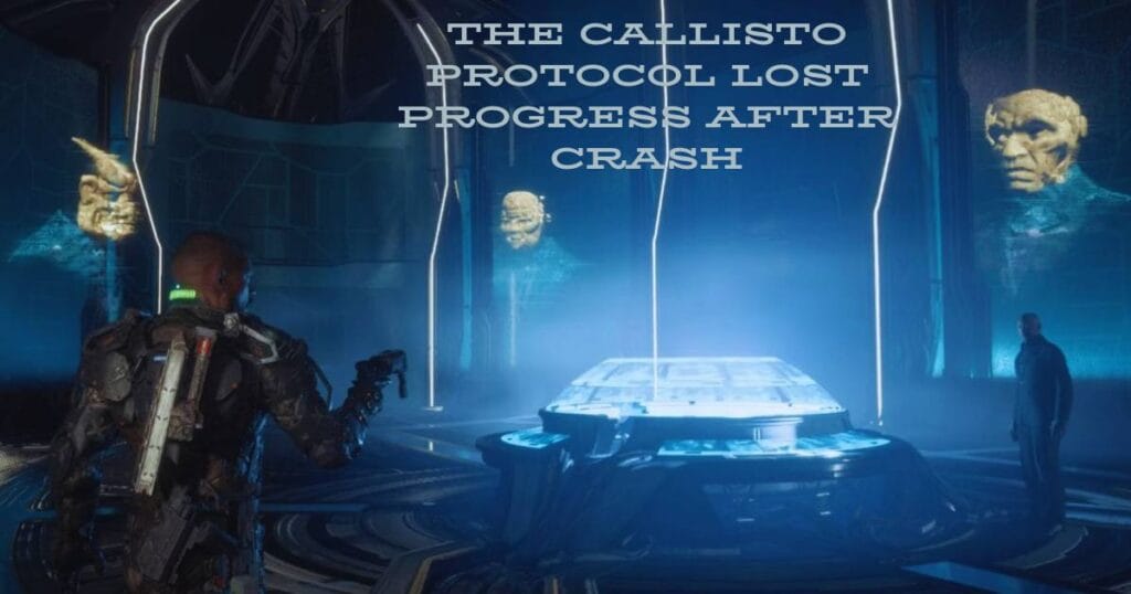 The Callisto Protocol lost progress after crash